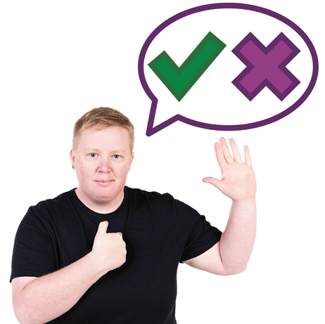A person pointing to themself and raising their other hand. Above them is a speech bubble with a tick and cross in it.
